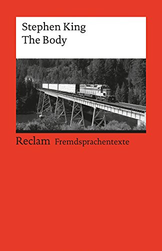 The Body: [Fremdsprachentexte] – Englischer Text mit deutschen Worterklärungen. B2–C1 (GER)– King, Stephen – Originalversion; Erläuterungen; Literaturhinweise (Reclams Universal-Bibliothek)