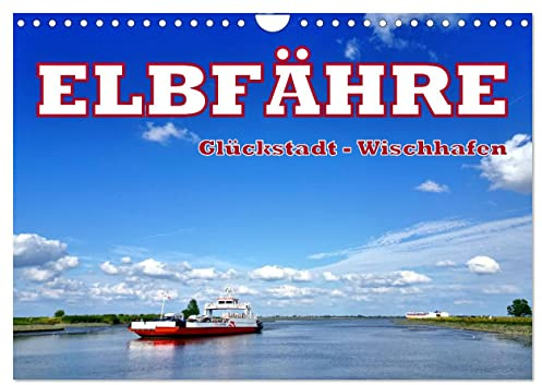 Elbfähre - Glückstadt-Wischhafen (Wandkalender 2026 DIN A4 quer), CALVENDO Monatskalender: Die Überfahrt über die Elbe von Glückstadt nach Wischhafen (CALVENDO Mobilitaet)
