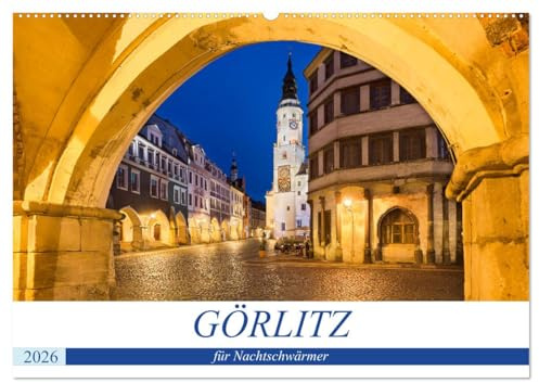 GÖRLITZ für Nachtschwärmer (Wandkalender 2026 DIN A2 quer), CALVENDO Monatskalender: Görlitz - Die sächsische Stadt in der Lausitz ist eines der ... beginnt sie zu strahlen (CALVENDO Orte)
