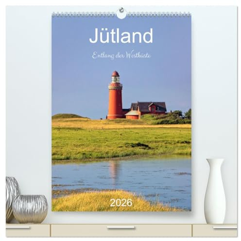 Jütland. Entlang der Westküste (hochwertiger Premium Wandkalender 2026 DIN A2 hoch), Kunstdruck in Hochglanz: Impressionen der Westküste Jütlands aus ... Sande, Blåvand, Fanö und Ribe (CALVENDO Orte)