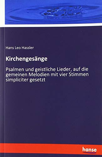 Kirchengesänge: Psalmen und geistliche Lieder, auf die gemeinen Melodien mit vier Stimmen simpliciter gesetzt