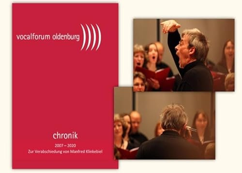Vocalforum Oldenburg. Chronik 2007-2020. Zur Verabschiedung von Manfred Klinkebiel