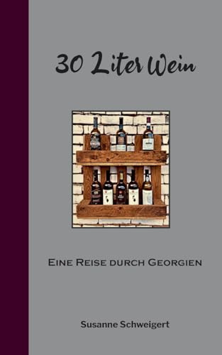 30 Liter Wein: Eine Reise durch Georgien