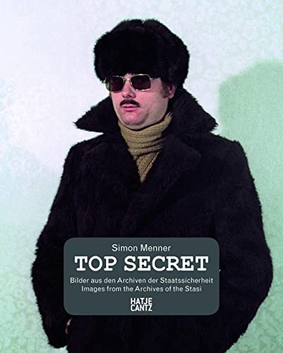 Simon Menner. Top Secret Bilder aus den Archiven der Staatssicherheit (Fotografie)