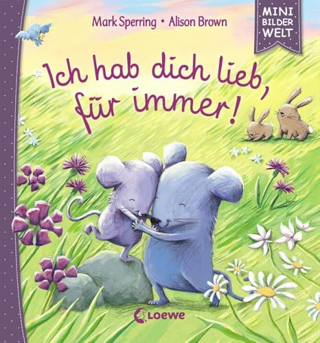 Mini-Bilderwelt - Ich hab dich lieb, für immer!: Kleines Bilderbuch für Kinder ab 3 Jahre