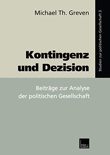 Kontingenz und Dezision: Beiträge zur Analyse der Politischen Gesellschaft (Studien zur Politischen Gesellschaft) (German Edition) (Studien zur politischen Gesellschaft, 3, Band 3)