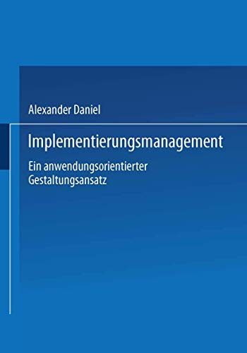 Implementierungsmanagement: Ein Anwendungsorientierter Gestaltungsansatz