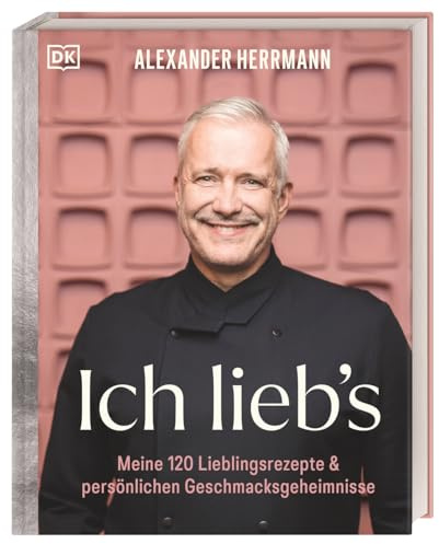 Ich lieb's: Meine 120 Lieblingsrezepte & persönliche Geschmacksgeheimnisse. Das Beste aus 30 Jahren Kochkarriere, von klassisch fränkisch bis trendig-kreativ