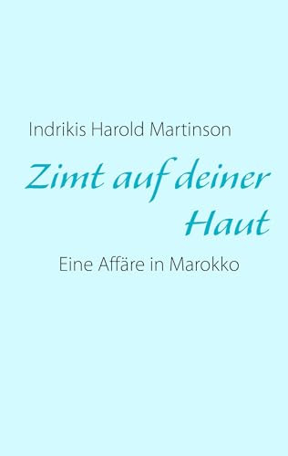Zimt auf deiner Haut: Eine Affäre in Marokko