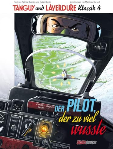 Tanguy und Laverdure Klassik: Band 4: Der Pilot, der zu viel wusste (Tanguy und Laverdure Klassik: Softcover)