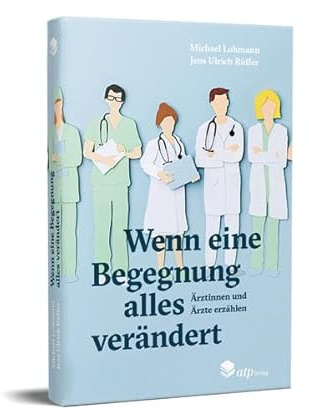 Wenn eine Begegnung alles verändert: Ärztinnen und Ärzte erzählen