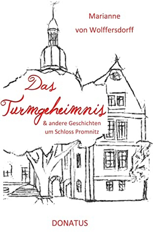 Das Turmgeheimnis: und andere Geschichten um Schloss Promnitz