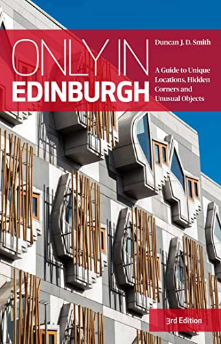 Only in Edinburgh - A Guide to Unique Locations, Hidden Corners and Unusual Objects (Only in Guides)
