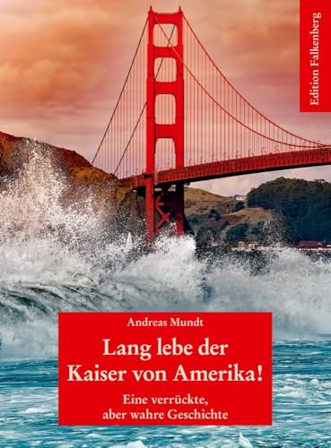 Lang lebe der Kaiser von Amerika!: Eine verrückte, aber wahre Geschichte