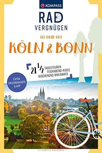 KOMPASS Radvergnügen in und um Köln & Bonn: 21 1/2 Feierabend-Rides, Tagestouren & Wochenend-Bikeaways