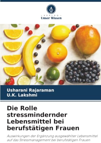 Die Rolle stressmindernder Lebensmittel bei berufstätigen Frauen: Auswirkungen der Ergänzung ausgewählter Lebensmittel auf das Stressmanagement bei berufstätigen Frauen