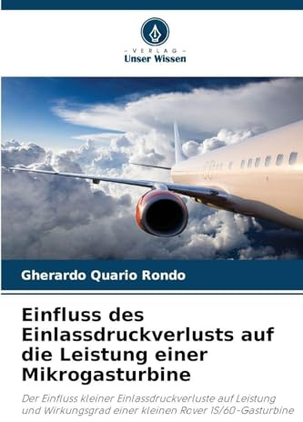 Einfluss des Einlassdruckverlusts auf die Leistung einer Mikrogasturbine: Der Einfluss kleiner Einlassdruckverluste auf Leistung und Wirkungsgrad einer kleinen Rover 1S/60-Gasturbine