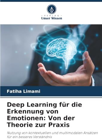 Deep Learning für die Erkennung von Emotionen: Von der Theorie zur Praxis: Nutzung von kontextuellen und multimodalen Ansätzen für ein besseres Verständnis