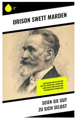 Seien Sie gut zu sich selbst: Selbstachtung, Willenskraft und optimistische Lebensführung in der amerikanischen Erfolgsethik um 1900