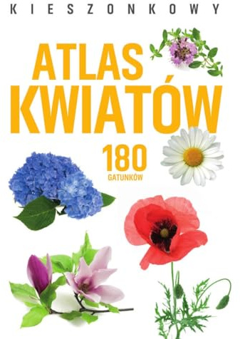 Kieszonkowy atlas kwiatów. 180 gatunków
