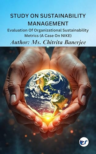 Study On Sustainability Management: Evaluation Of Organizational Sustainability Metrics (A Case On Nike)