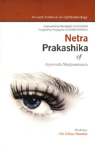 Netra Prakashika of Ayurveda Shatpannasara: An Ancient Monograph on Eye Diseases Authored by Shri Nandikeshwara