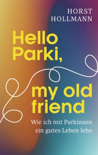 Hello Parki, my old friend: Wie ich mit Parkinson ein gutes Leben lebe