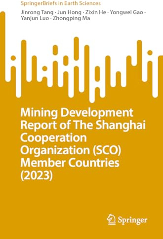 Mining Development Report of The Shanghai Cooperation Organization (SCO) Member Countries (2023) (SpringerBriefs in Earth Sciences)