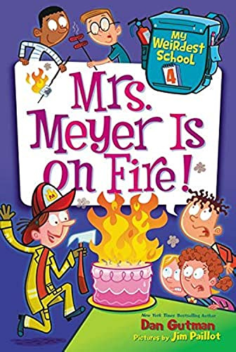 My Weirdest School #4: Mrs. Meyer Is on Fire!: A.J. and the gang meet a fire-loving safety expert at Ella Mentry School―laugh-out-loud fun for reluctant young readers
