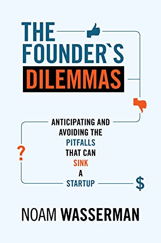 The Founder's Dilemmas: Anticipating and Avoiding the Pitfalls That Can Sink a Startup (Kauffman Foundation Series on Innovation and Entrepreneurship)