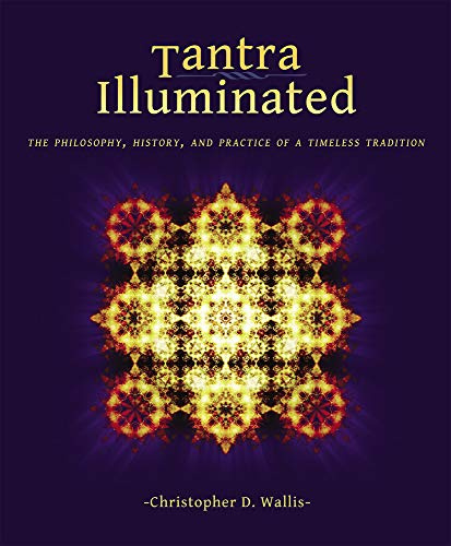 Tantra Illuminated: The Philosophy, History, and Practice of a Timeless Tradition