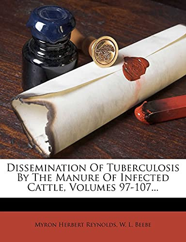 Dissemination of Tuberculosis by the Manure of Infected Cattle, Volumes 97-107...