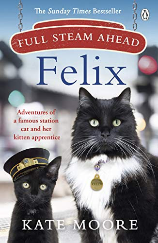 Full Steam Ahead, Felix: Adventures of a famous station cat and her kitten apprentice