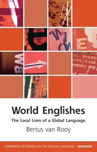 World Englishes: The Local Lives of a Global Language (Edinburgh Textbooks on the English Language - Advanced)