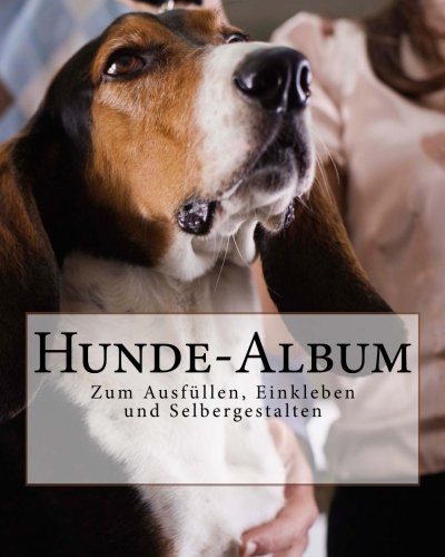 Hunde-Album: Zum Ausfüllen, Einkleben und Selbergestalten