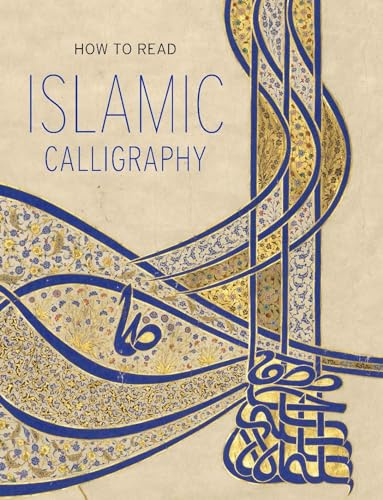 How to Read Islamic Calligraphy (The Metropolitan Museum of Art - How to Read)