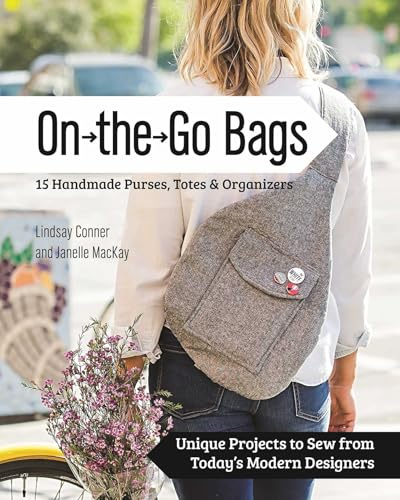 On-the-Go-Bags: 15 Handmade Purses, Totes and Organizers