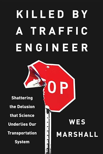 Killed by a Traffic Engineer: Shattering the Delusion That Science Underlies Our Transportation System