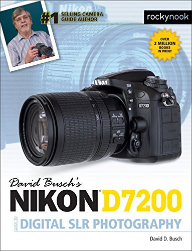 David Busch's Nikon D7200 Guide to Digital SLR Photography (The David Busch Camera Guide)