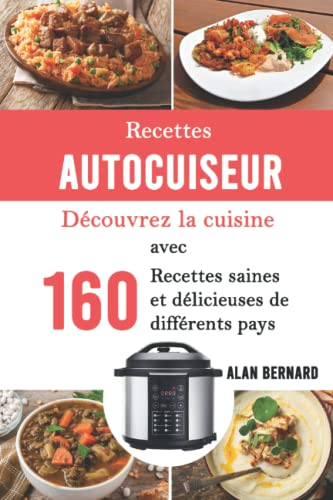 Recettes Autocuiseur: Découvrez la cuisine avec 160 recettes,saines et délicieuses de différents pays: Recettes saines et faciles