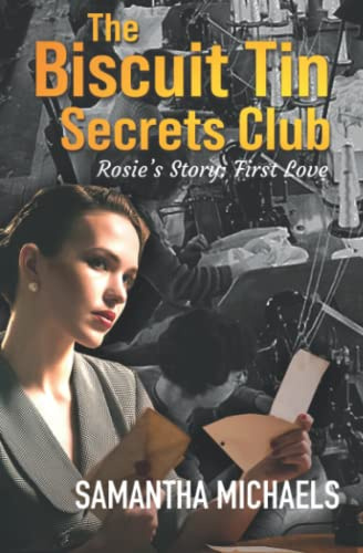 Rosie's Story, First Love (The Biscuit Tin Secrets Club Book 1): A compelling historical romance series. Secrets revealed after two generations of WWII heroism, heartache, love and loss