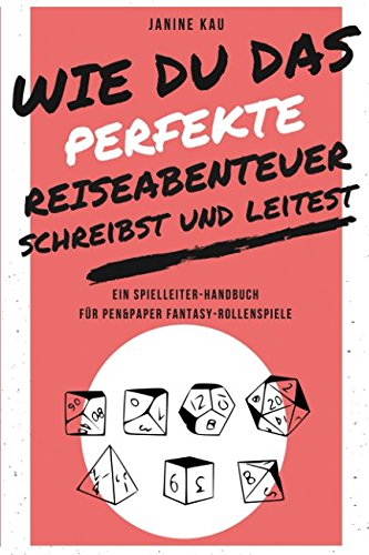 Wie Du das perfekte Reiseabenteuer schreibst und leitest: Ein Spielleiter-Handbuch für Pen&Paper Fantasy-Rollenspiele