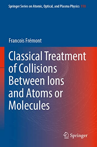 Classical Treatment of Collisions Between Ions and Atoms or Molecules (Springer Series on Atomic, Optical, and Plasma Physics)