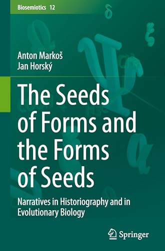 The Seeds of Forms and the Forms of Seeds: Narratives in Historiography and in Evolutionary Biology (Biosemiotics, 12)