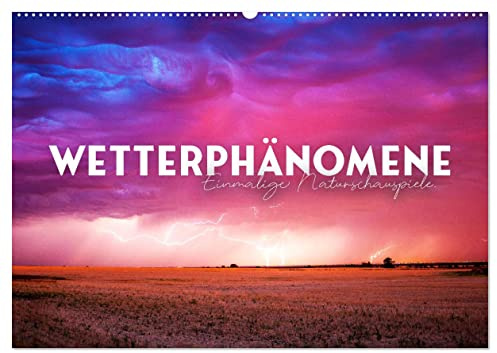 Wetterphänomene - Einmalige Naturschauspiele. (Wandkalender 2026 DIN A2 quer), CALVENDO Monatskalender: Aufregend schön. (CALVENDO Orte)