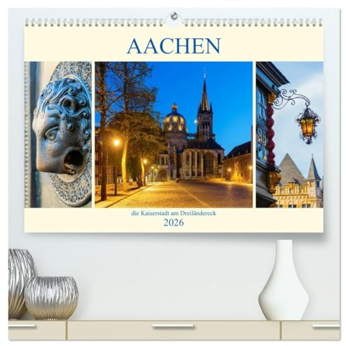 Aachen - die Kaiserstadt am Dreiländereck (hochwertiger Premium Wandkalender 2026 DIN A2 quer), Kunstdruck in Hochglanz: Fotosammlung aus der Kaiserstadt Aachen (CALVENDO Orte)