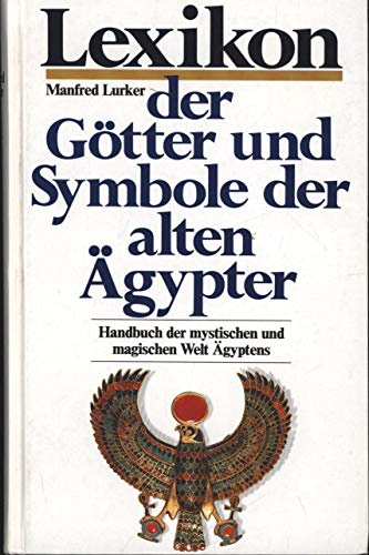 Lexikon der Götter und Symbole der alten Ägypter. Handbuch der mystischen und magischen Welt Ägyptens