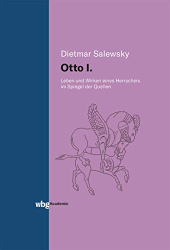 Otto I.: Leben und Wirken eines Herrschers im Spiegel der Quellen