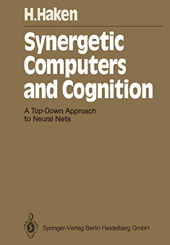 Synergetic Computers and Cognition: A Top-Down Approach to Neural Nets (Springer Series in Synergetics)