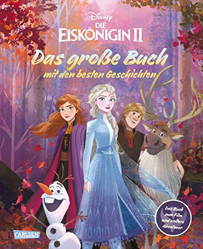 Disney: Die Eiskönigin 2 – Das große Buch mit den besten Geschichten: Das offizielle Buch zum Film und weitere Abenteuer